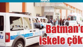 BATMAN&rsquo;DA İSKELE &Ccedil;&Ouml;KT&Uuml;