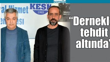 &ldquo;DERNEKLER TEHDİT ALTINDA&rdquo;