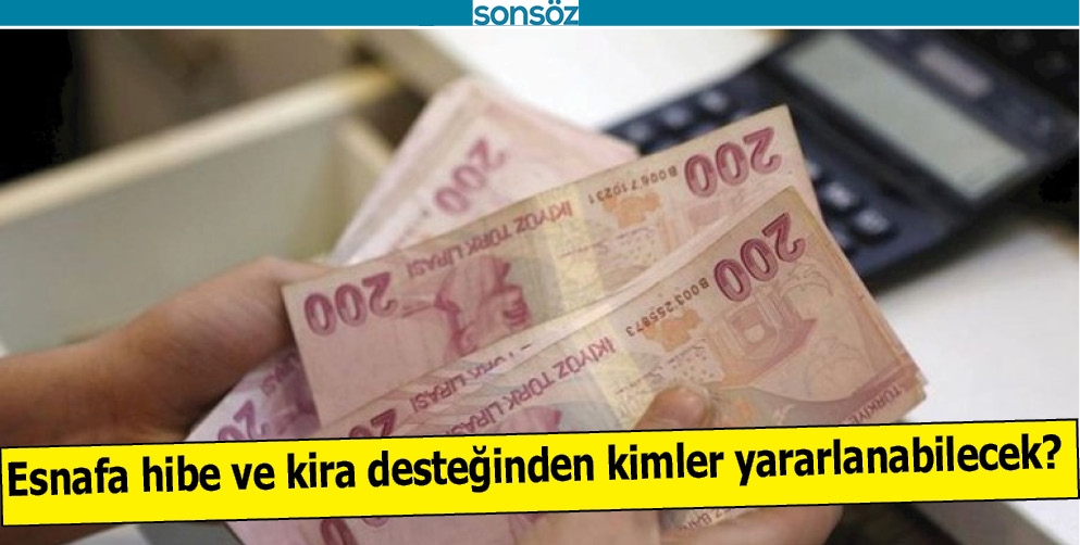 Esnafa hibe ve kira desteğinden kimler yararlanabilecek?