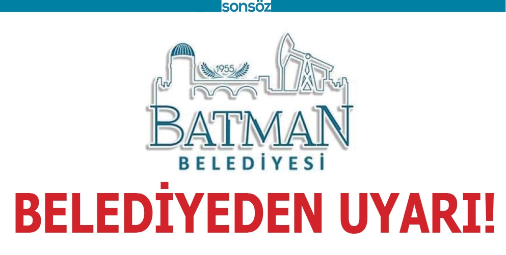BATMAN BELEDİYESİNDEN UYARI!