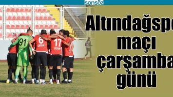 ALTINDAĞSPOR MA&Ccedil;I &Ccedil;ARŞAMBA G&Uuml;N&Uuml;