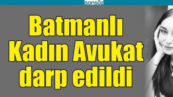 BATMANLI KADIN AVUKAT DARP EDİLDİ