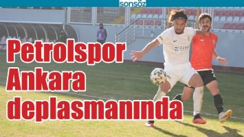 PETROLSPOR, ANKARA DEPLASMANINDA