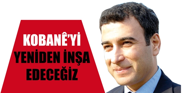ATALAY &ldquo;KOBAN&Ecirc;&rsquo;Yİ YENİDEN İNŞA EDECEĞİZ&rdquo;