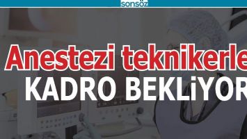 ANESTEZİ TEKNİKERLERİ KADRO BEKLİYOR
