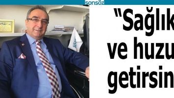 &ldquo;SAĞLIK VE HUZUR GETİRSİN&rdquo;