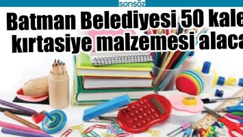 BATMAN BELEDİYESİ 50 KALEM KIRTASİYE MALZEMESİ ALACAK