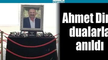 AHMET DİN&Ccedil;, DUALARLA ANILDI