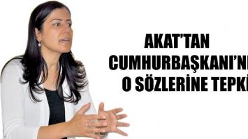 AKAT&rsquo;TAN CUMHURBAŞKANI&rsquo;NIN O S&Ouml;ZLERİNE TEPKİ&hellip;