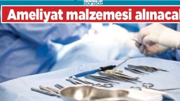 AMELİYAT MALZEMESİ ALINACAK