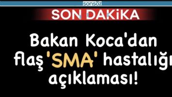 Bakan Koca'dan flaş 'SMA' hastalığı a&ccedil;ıklaması!