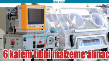 6 KALEM TIBBİ MALZEME ALINACAK