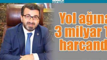 BATMAN&rsquo;IN YOL AĞINA 3 MİLYAR TL HARCANDI
