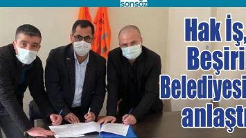HAK İŞ, BEŞİRİ BELEDİYESİYLE ANLAŞTI