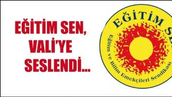 EĞİTİM SEN, VALİ&rsquo;YE SESLENDİ&hellip;