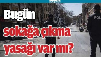 BUG&Uuml;N SOKAĞA &Ccedil;IKMA YASAĞI VAR MI?