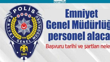 EMNİYET GENEL M&Uuml;D&Uuml;RL&Uuml;Ğ&Uuml; PERSONEL ALACAK