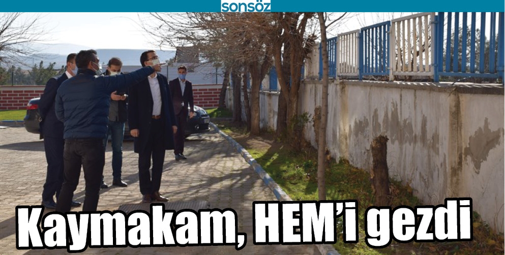 KAYMAKAM, HEM&rsquo;İ GEZDİ