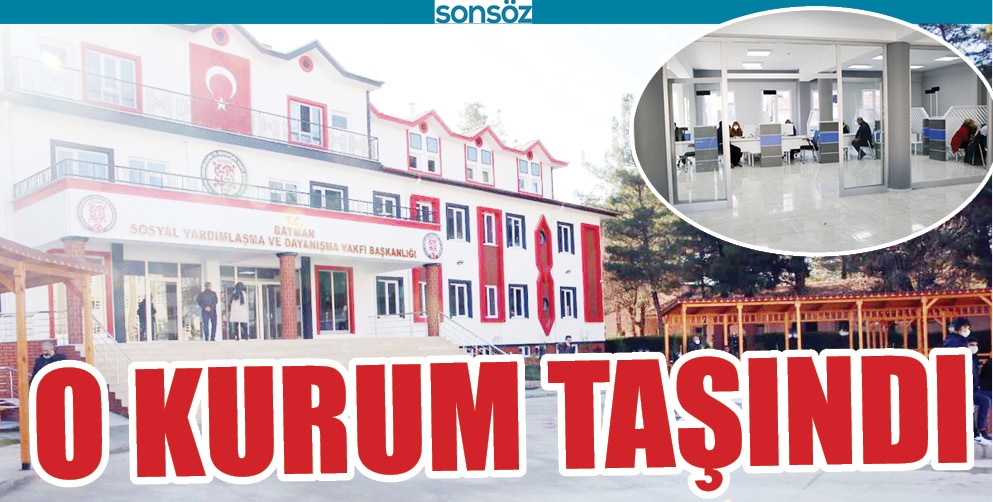BATMAN'DA O KURUM TAŞINDI