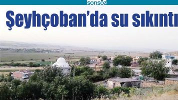 ŞEYH&Ccedil;OBAN&rsquo;DA SU SIKINTISI