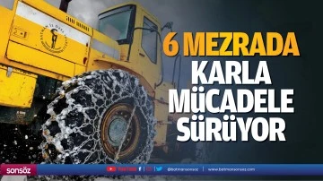 6 Mezrada Karla M&uuml;cadele S&uuml;r&uuml;yor