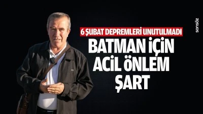 6 Şubat depremleri unutulmadı: Batman i&ccedil;in acil &ouml;nlem şart