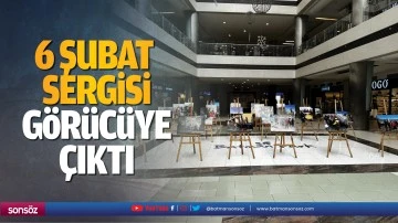 6 Şubat sergisi g&ouml;r&uuml;c&uuml;ye &ccedil;ıktı
