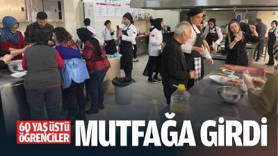 60 yaş &uuml;st&uuml; &ouml;ğrenciler, mutfağa girdi