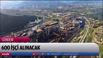 600 iş&ccedil;i alacak