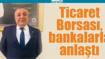 TİCARET BORSASI, BANKALARLA ANLAŞTI