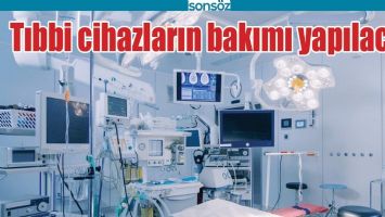 TIBBİ CİHAZLARIN BAKIMI YAPILACAK