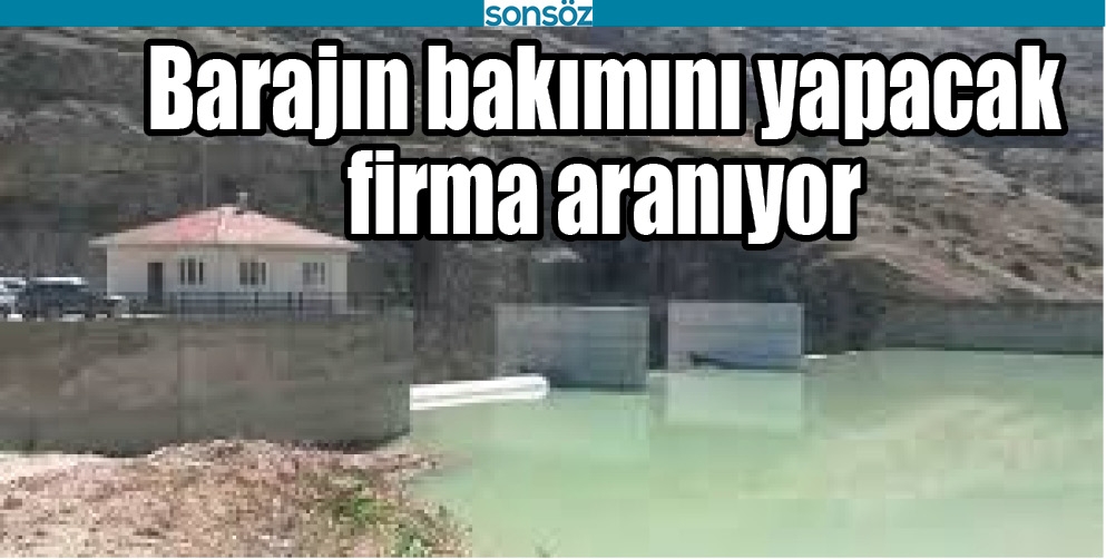 BARAJIN BAKIMINI YAPACAK FİRMA ARANIYOR
