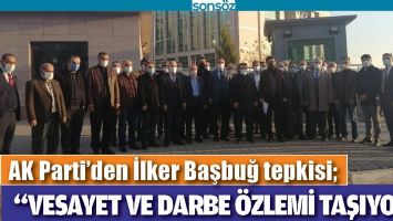 AK PARTİ&rsquo;DEN İLKER BAŞBUĞ TEPKİSİ