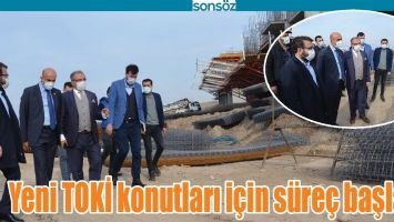 YENİ TOKİ KONUTLARI İ&Ccedil;İN S&Uuml;RE&Ccedil; BAŞLADI