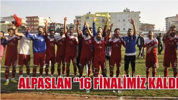 ALPASLAN "16 FİNALİMİZ KALDI"