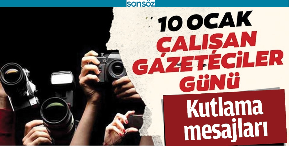10 OCAK &Ccedil;ALIŞAN GAZETECİLER G&Uuml;N&Uuml; KUTLAMA MESAJLARI