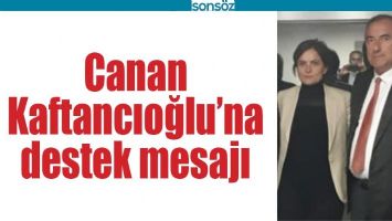CANAN KAFTANCIOĞLU&rsquo;NA DESTEK MESAJI