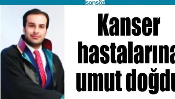 KANSER HASTALARINA UMUT DOĞDU