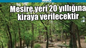 MESİRE YERİ 20 YILLIĞINA KİRAYA VERİLECEKTİR