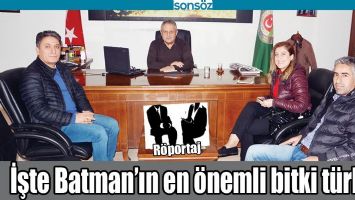 İŞTE BATMAN&rsquo;IN EN &Ouml;NEMLİ BİTKİ T&Uuml;RLERİ