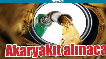 AKARYAKIT ALINACAK