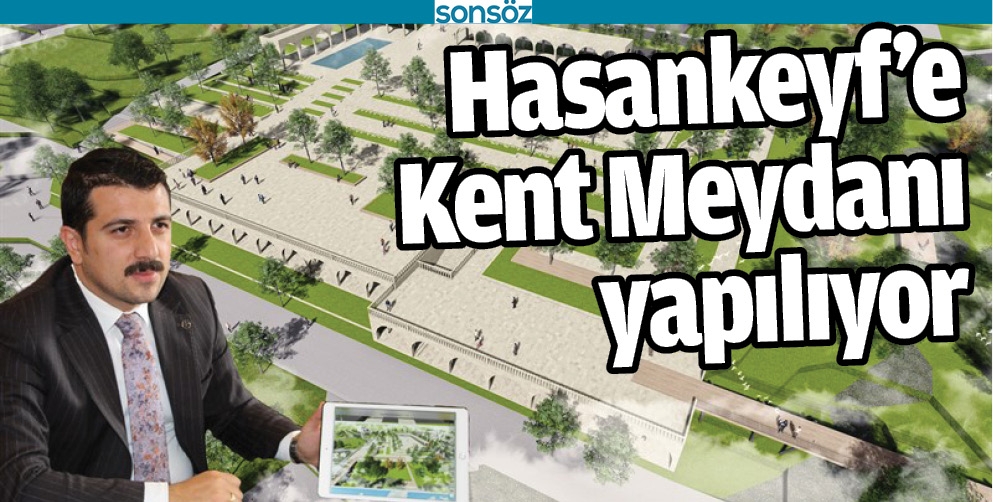 HASANKEYF'E KENT MEYDANI YAPILIYOR