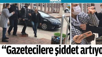 &ldquo;GAZETECİLERE ŞİDDET ARTIYOR&rdquo;