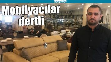 MOBİLYACILAR DERTLİ