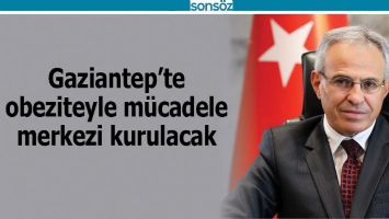 GAZİANTEP&rsquo;TE OBEZİTEYLE M&Uuml;CADELE MERKEZİ KURULACAK