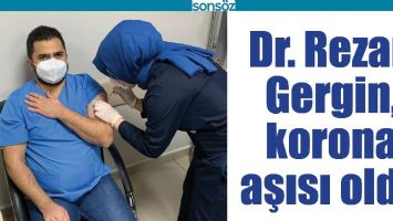 DR. REZAN GERGİN, KORONA AŞISI OLDU