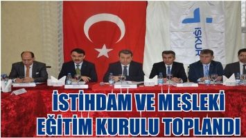 İSTİHDAM VE MESLEKİ EĞİTİM KURULU TOPLANDI