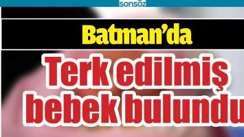 BATMAN&rsquo;DA TERK EDİLMİŞ BEBEK BULUNDU