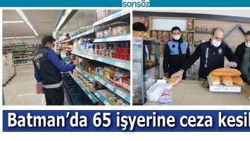 BATMAN&rsquo;DA 65 İŞYERİNE CEZA KESİLDİ!