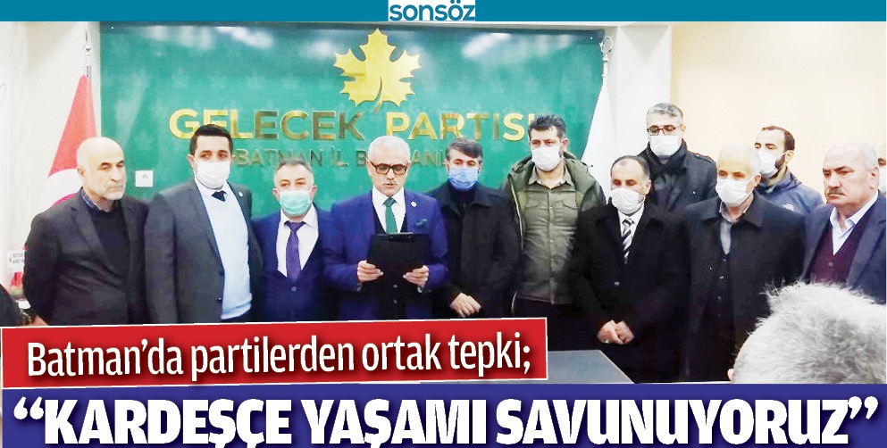 BATMAN&rsquo;DA PARTİLERDEN ORTAK TEPKİ